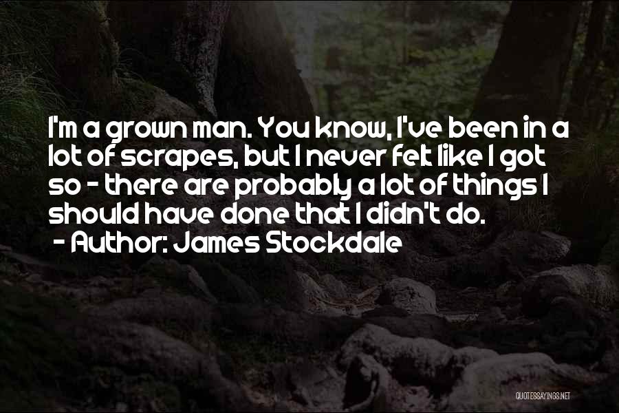 You're A Grown Man Quotes By James Stockdale