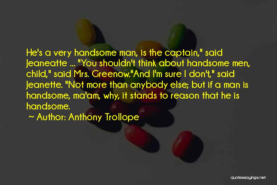 You're A Handsome Man Quotes By Anthony Trollope