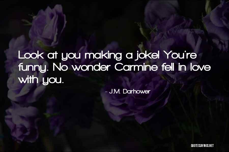 You're A Joke Quotes By J.M. Darhower You're A Joke Quotes By J.M. Darhower