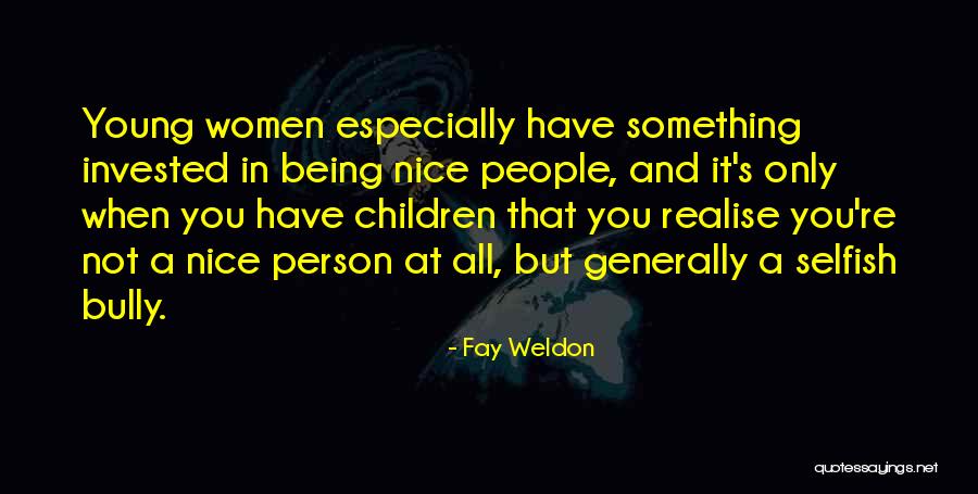 You're A Nice Person Quotes By Fay Weldon You're A Nice Person Quotes By Fay Weldon