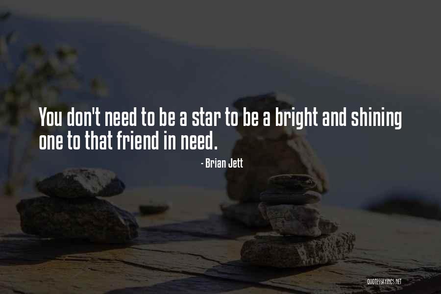 You're A Shining Star Quotes By Brian Jett You're A Shining Star Quotes By Brian Jett
