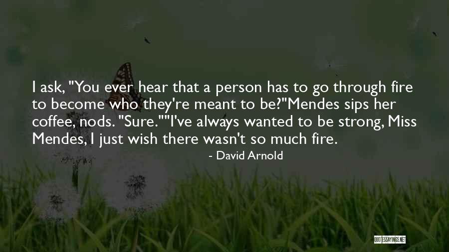 You're A Strong Person Quotes By David Arnold