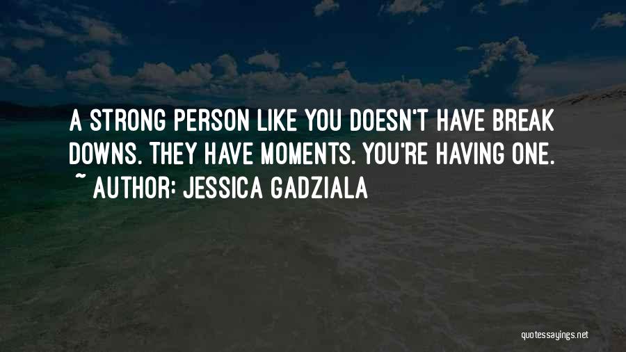 You're A Strong Person Quotes By Jessica Gadziala
