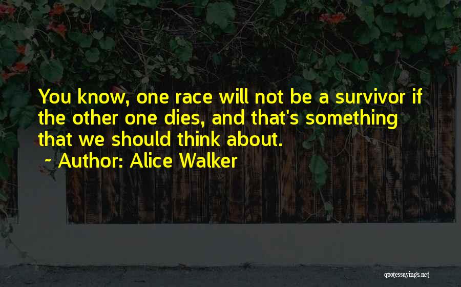 You're A Survivor Quotes By Alice Walker