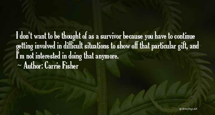 You're A Survivor Quotes By Carrie Fisher