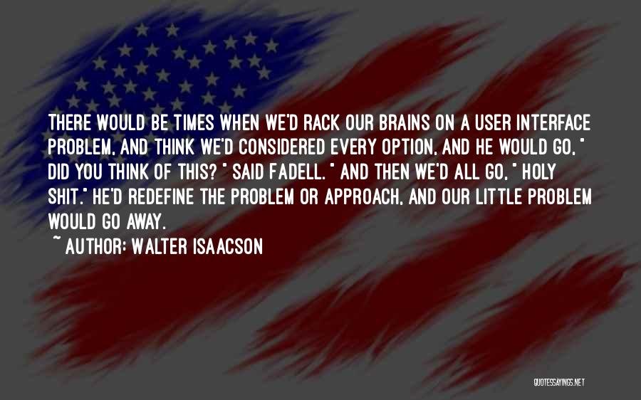 You're A User Quotes By Walter Isaacson