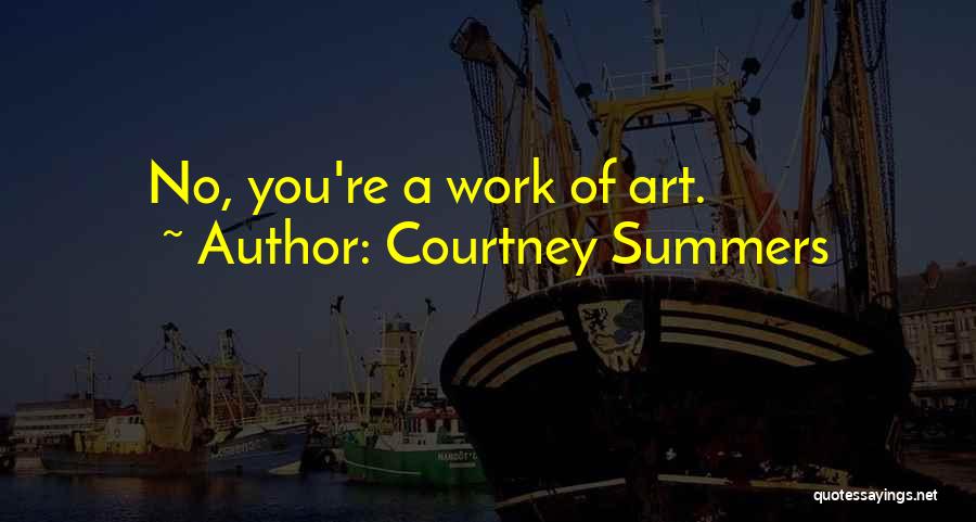 You're A Work Of Art Quotes By Courtney Summers