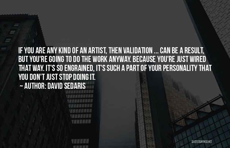 You're A Work Of Art Quotes By David Sedaris