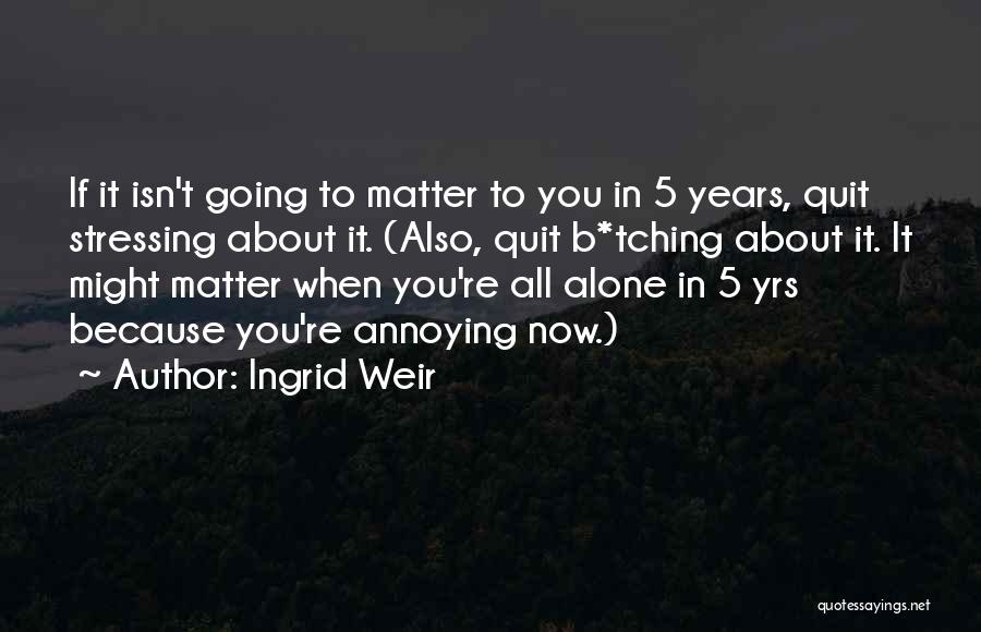 You're All Alone Quotes By Ingrid Weir