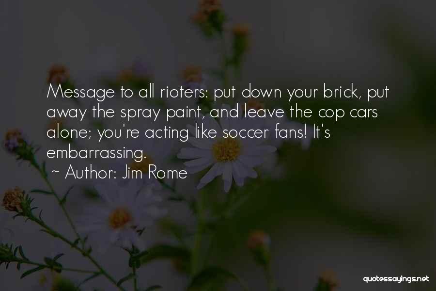 You're All Alone Quotes By Jim Rome