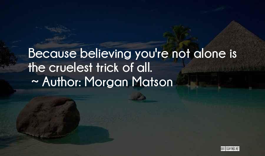 You're All Alone Quotes By Morgan Matson