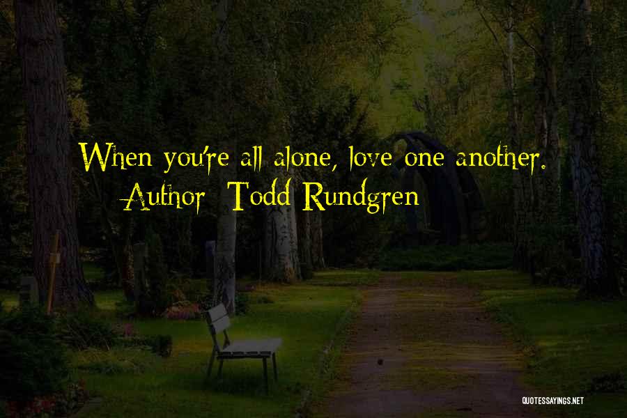 You're All Alone Quotes By Todd Rundgren