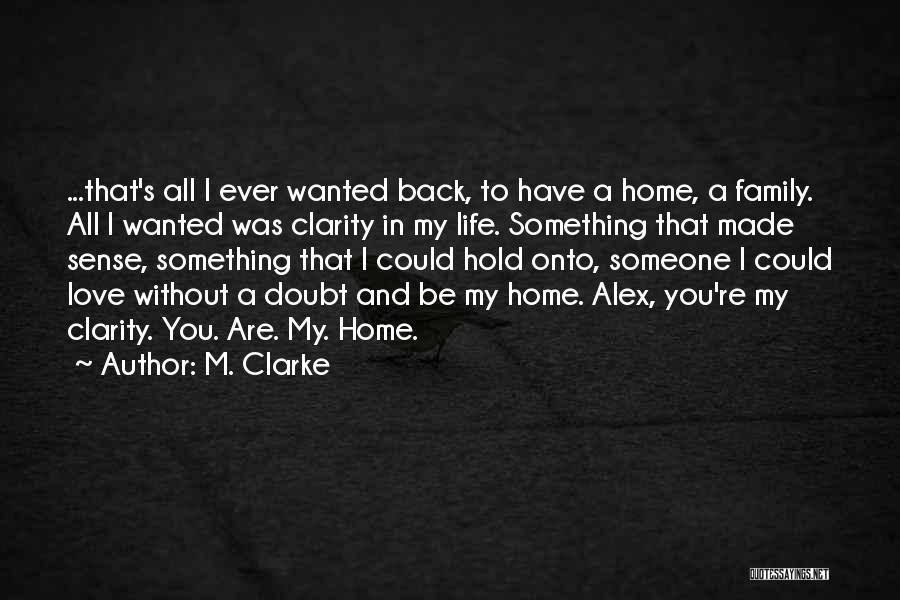 You're All I Have Ever Wanted Quotes By M. Clarke