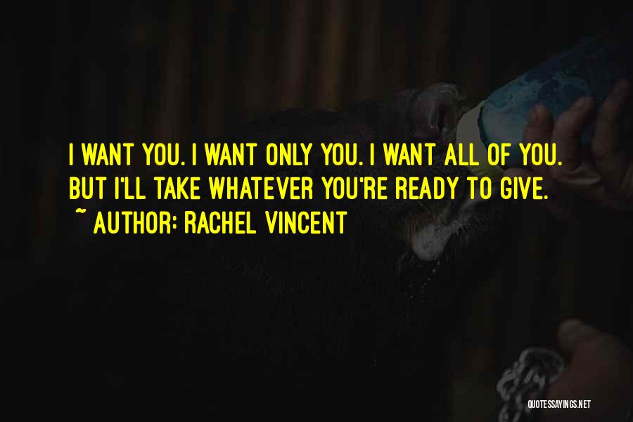 You're All I Want Love Quotes By Rachel Vincent