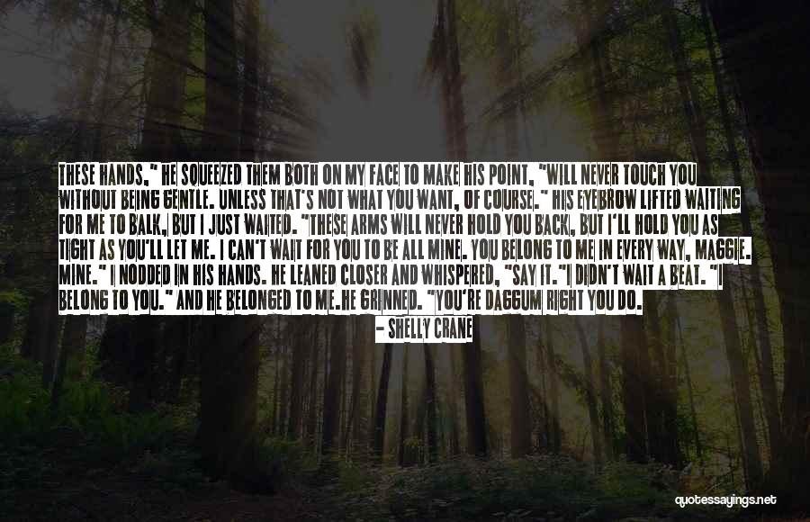 You're All I Want Love Quotes By Shelly Crane