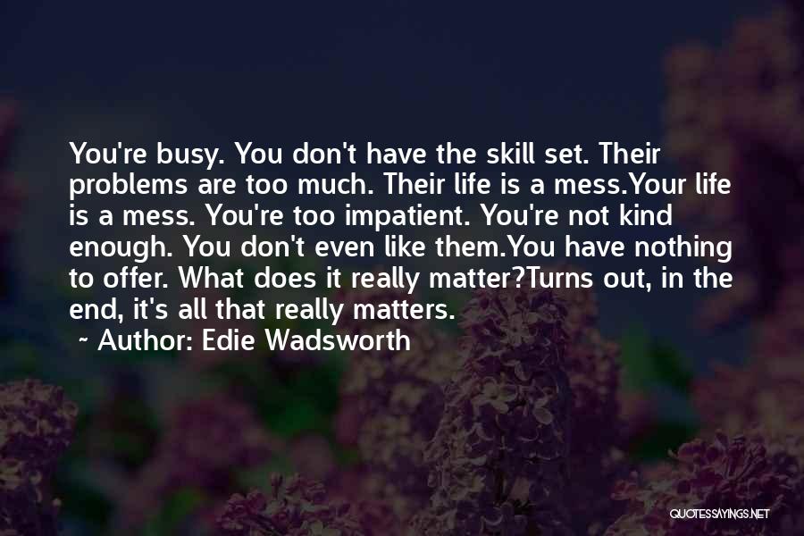 You're All That Matters Quotes By Edie Wadsworth