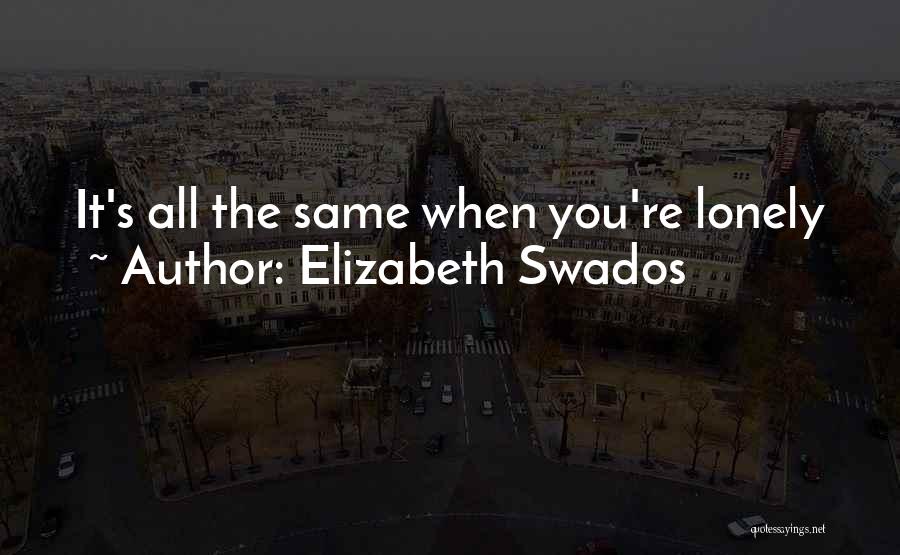 You're All The Same Quotes By Elizabeth Swados