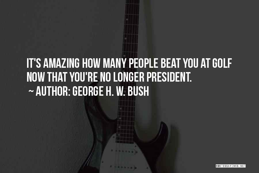 You're Amazing Quotes By George H. W. Bush