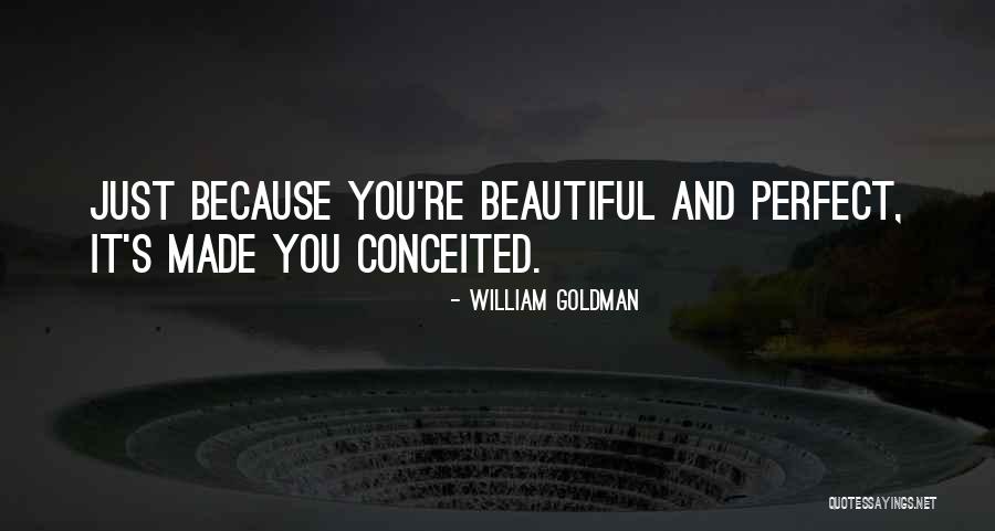 You're Beautiful Because Quotes By William Goldman