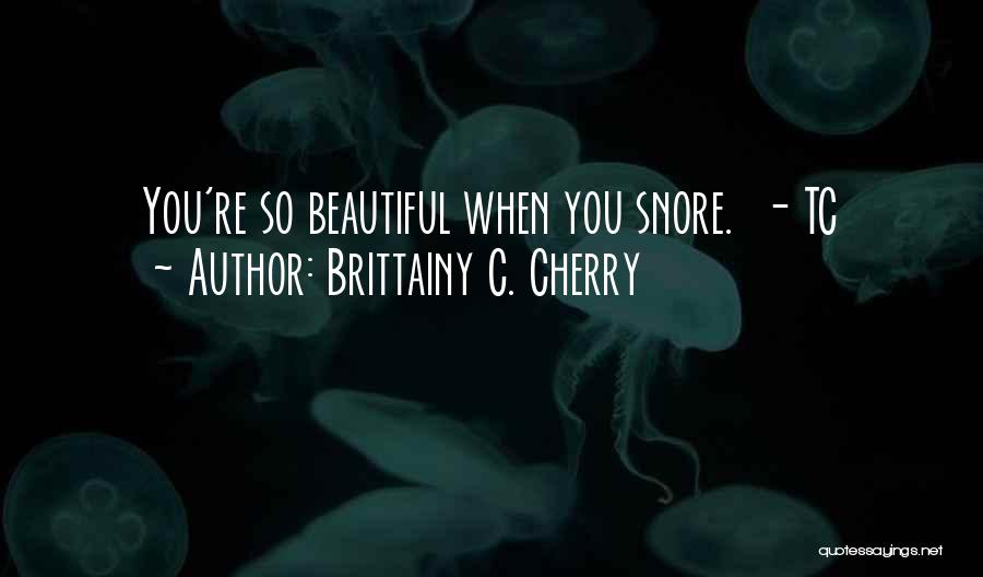 You're Beautiful Quotes By Brittainy C. Cherry