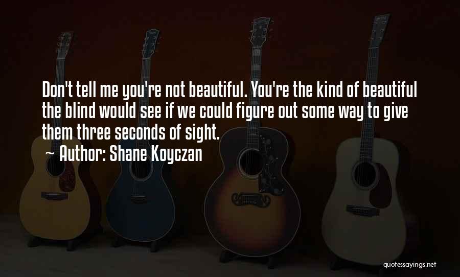You're Beautiful Quotes By Shane Koyczan