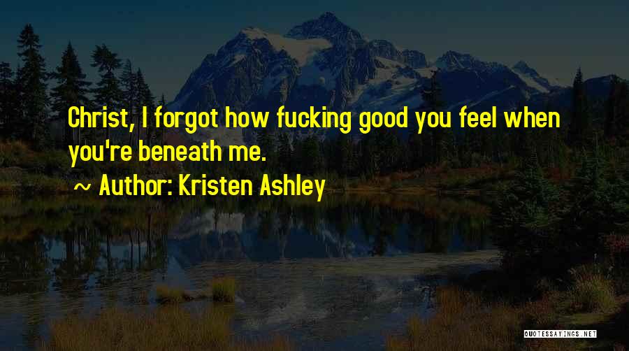 You're Beneath Me Quotes By Kristen Ashley