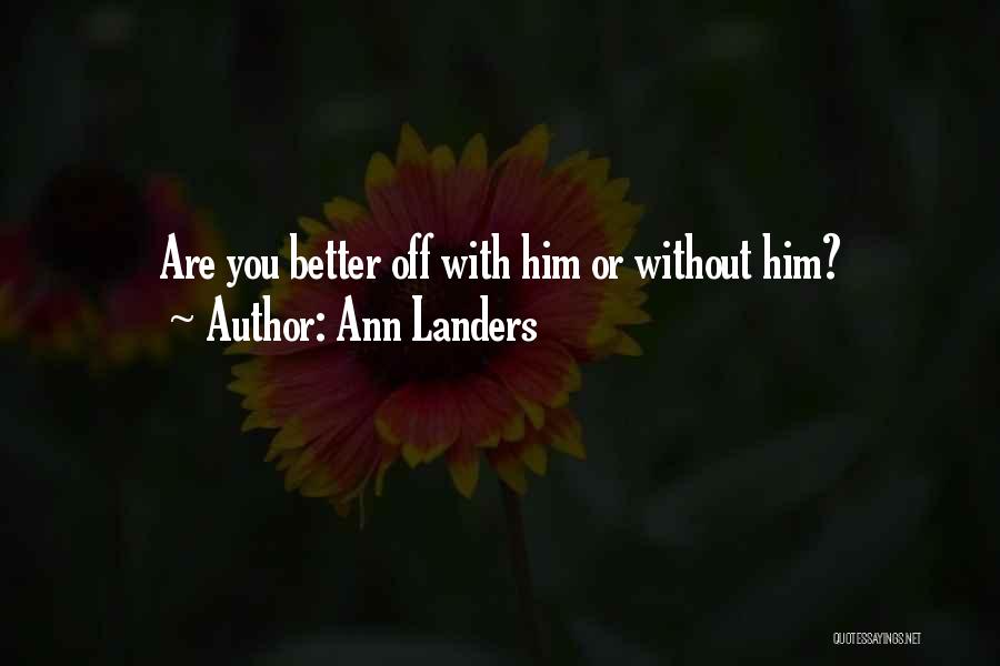 You're Better Off Without Him Quotes By Ann Landers
