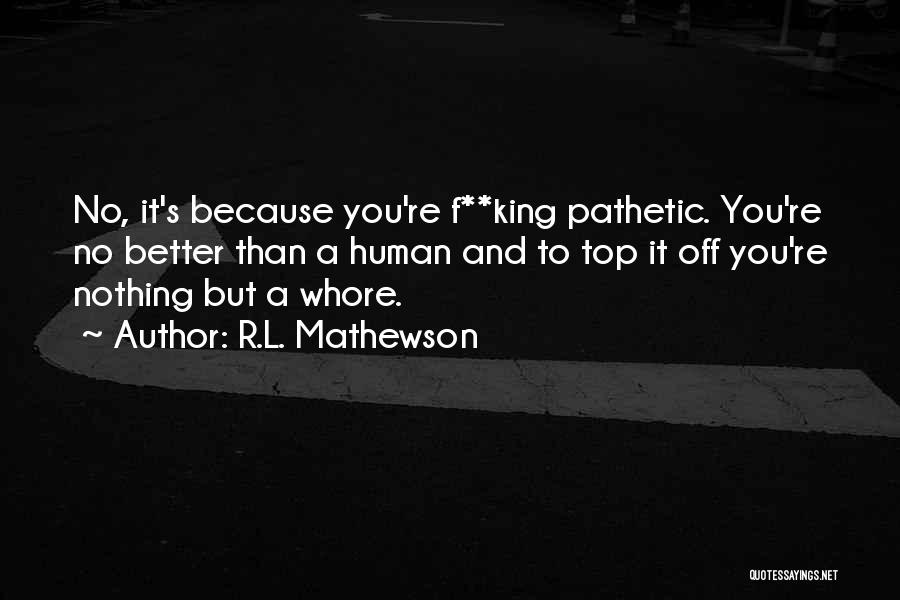 You're Better Quotes By R.L. Mathewson