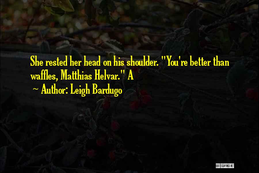 You're Better Than Her Quotes By Leigh Bardugo