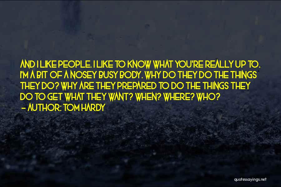 You're Busy Quotes By Tom Hardy