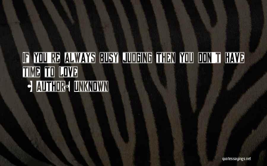 You're Busy Quotes By Unknown