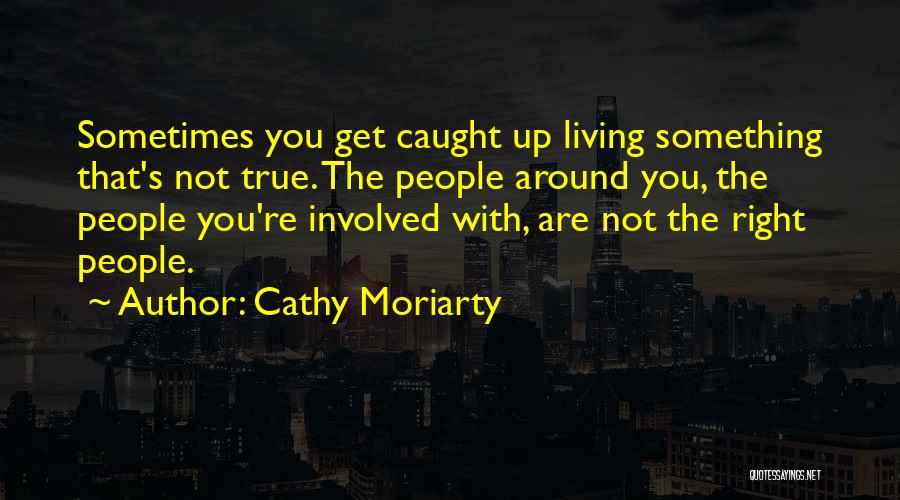 You're Caught Quotes By Cathy Moriarty