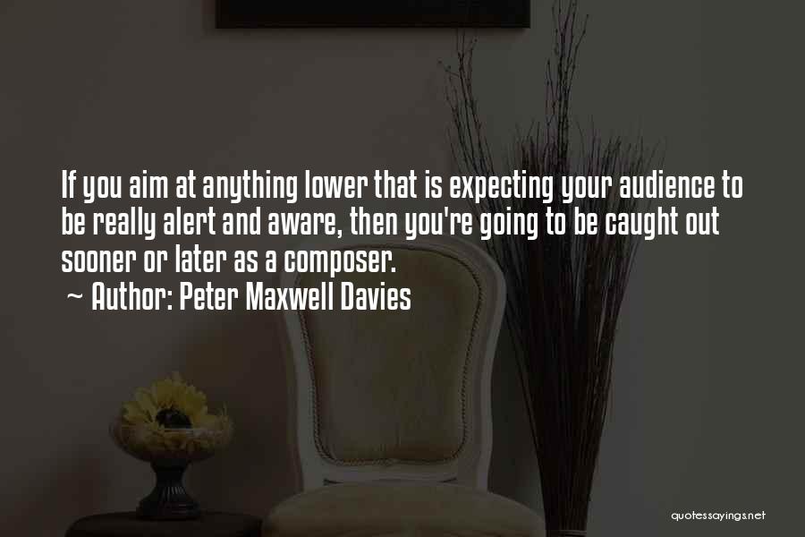 You're Caught Quotes By Peter Maxwell Davies