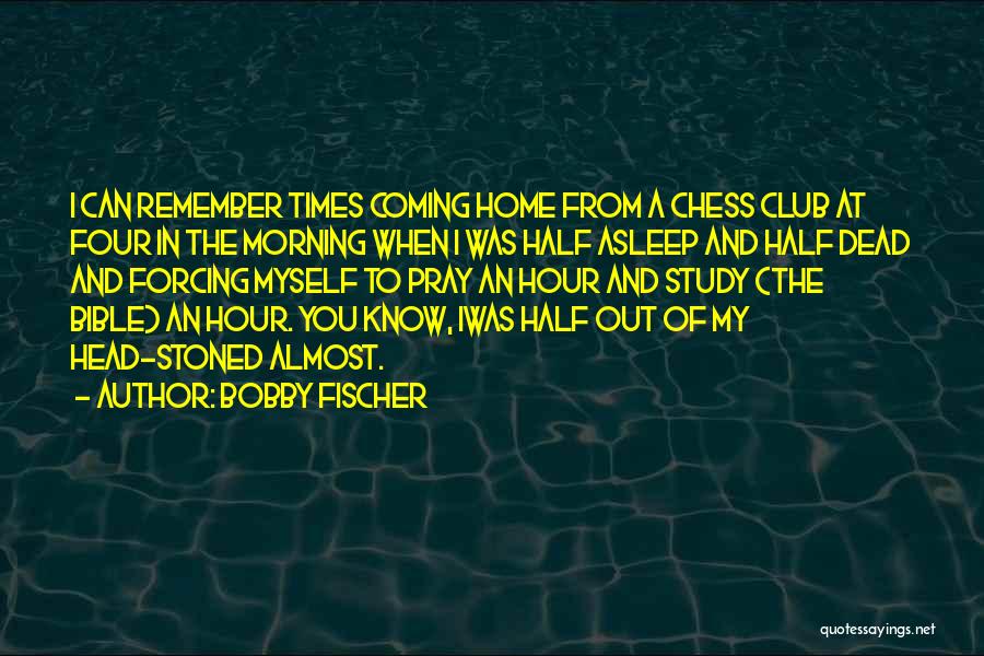 You're Coming Home Quotes By Bobby Fischer