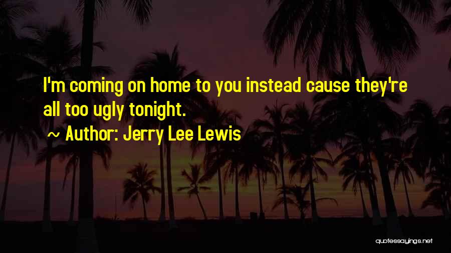 You're Coming Home Quotes By Jerry Lee Lewis