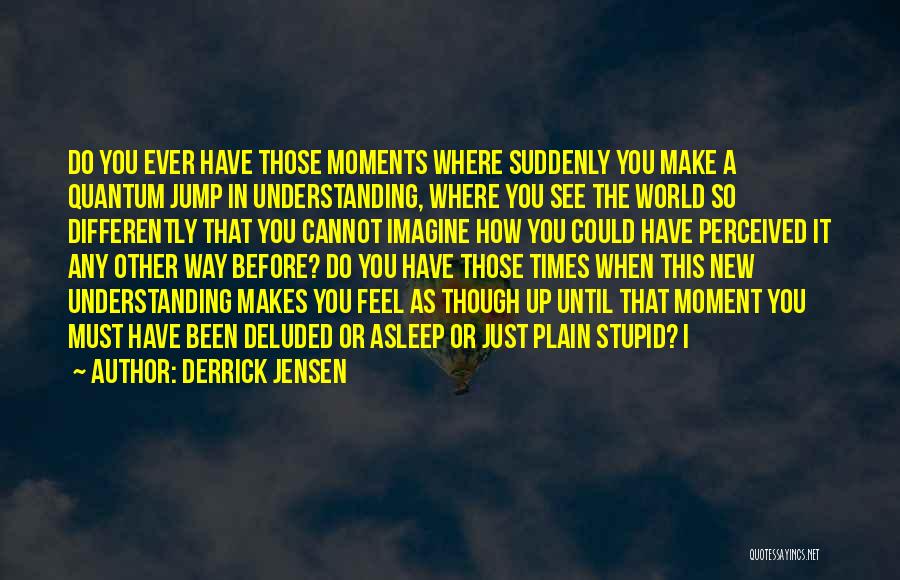 You're Deluded Quotes By Derrick Jensen