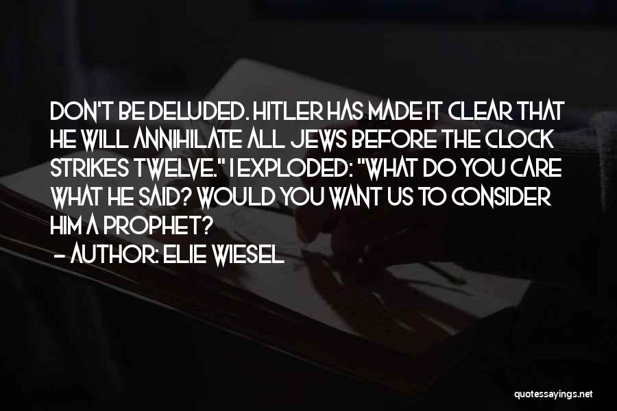 You're Deluded Quotes By Elie Wiesel