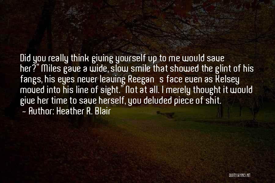 You're Deluded Quotes By Heather R. Blair