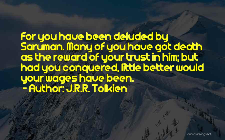 You're Deluded Quotes By J.R.R. Tolkien