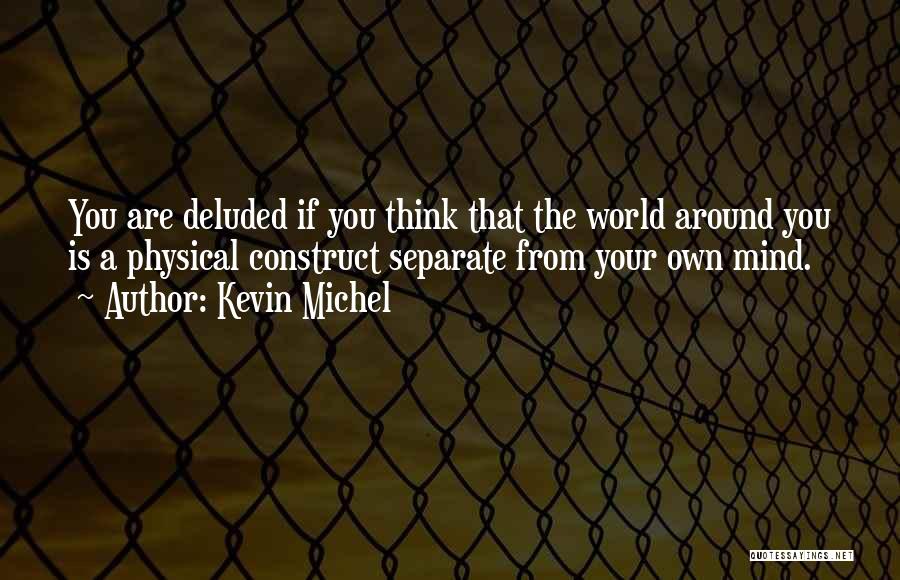 You're Deluded Quotes By Kevin Michel