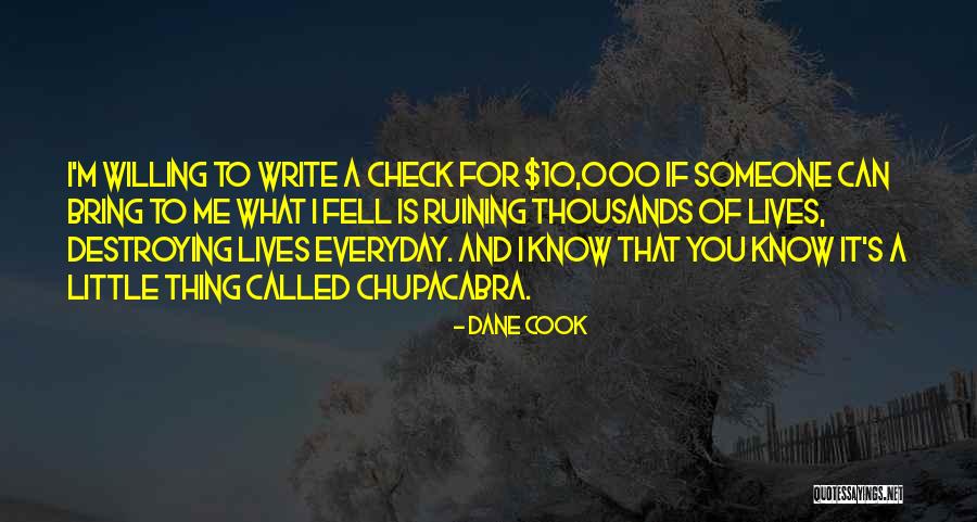 You're Destroying Me Quotes By Dane Cook You're Destroying Me Quotes By Dane Cook