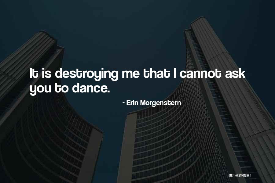You're Destroying Me Quotes By Erin Morgenstern You're Destroying Me Quotes By Erin Morgenstern