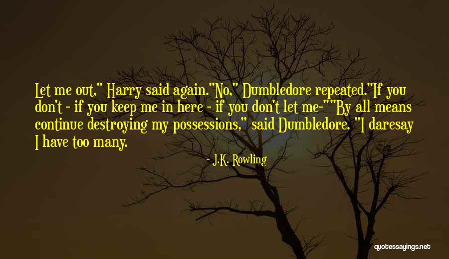 You're Destroying Me Quotes By J.K. Rowling You're Destroying Me Quotes By J.K. Rowling