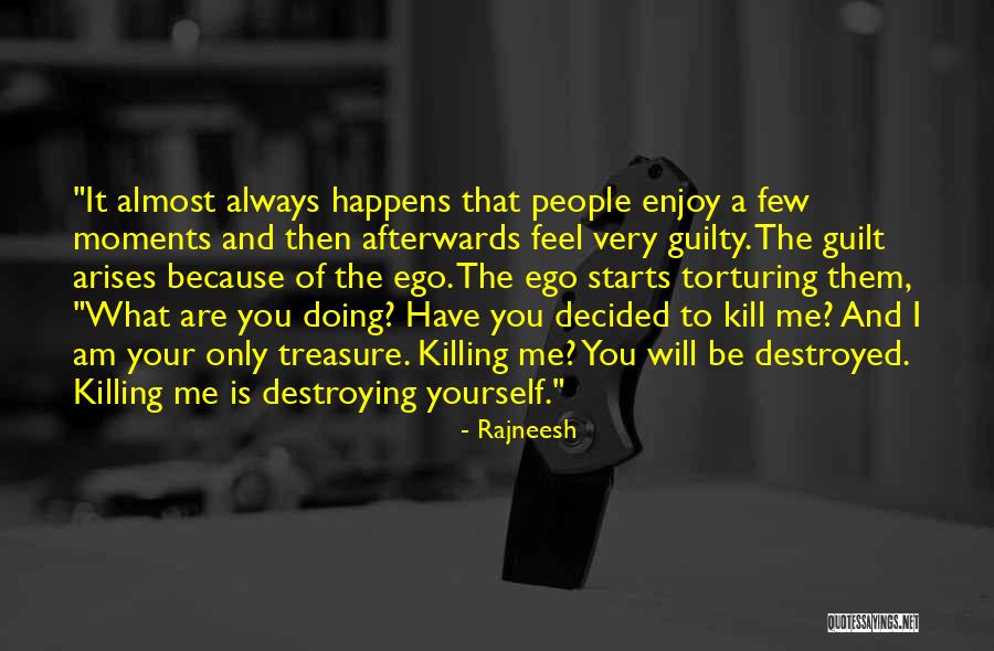 You're Destroying Me Quotes By Rajneesh You're Destroying Me Quotes By Rajneesh