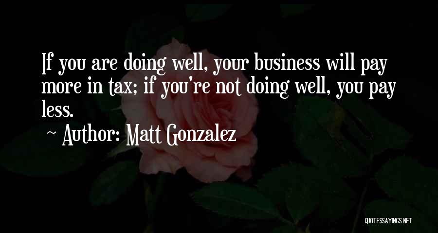 You're Doing Well Quotes By Matt Gonzalez