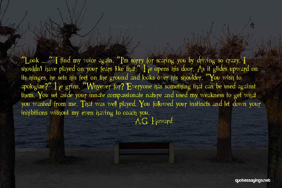 You're Driving Me Crazy Quotes By A.G. Howard You're Driving Me Crazy Quotes By A.G. Howard