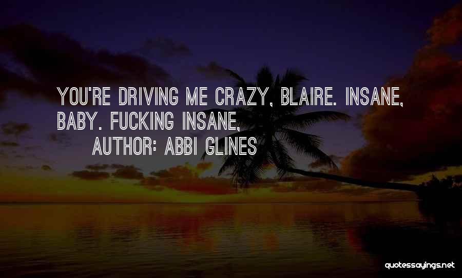 You're Driving Me Crazy Quotes By Abbi Glines