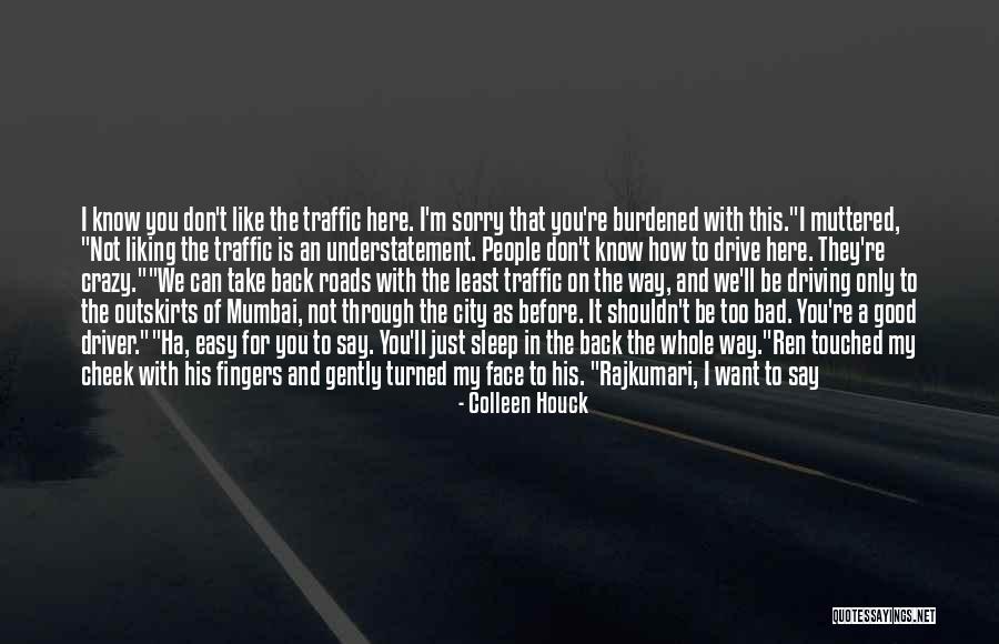 You're Driving Me Crazy Quotes By Colleen Houck You're Driving Me Crazy Quotes By Colleen Houck