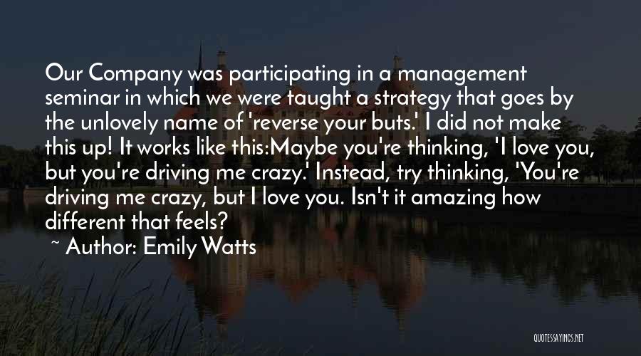 You're Driving Me Crazy Quotes By Emily Watts