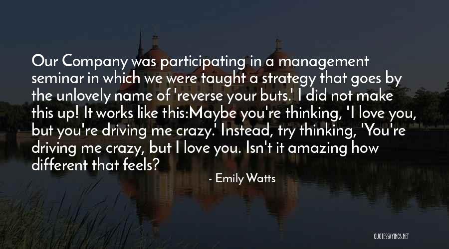 You're Driving Me Crazy Quotes By Emily Watts You're Driving Me Crazy Quotes By Emily Watts